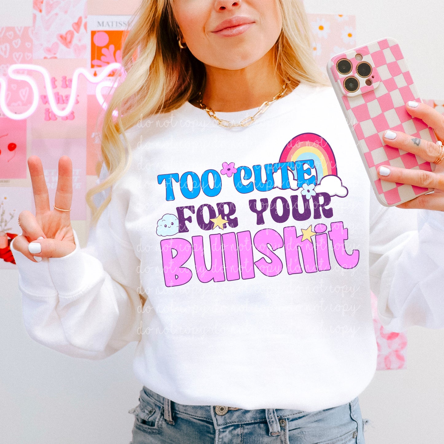 To cute for your bullsh*t- Multiple Sizes