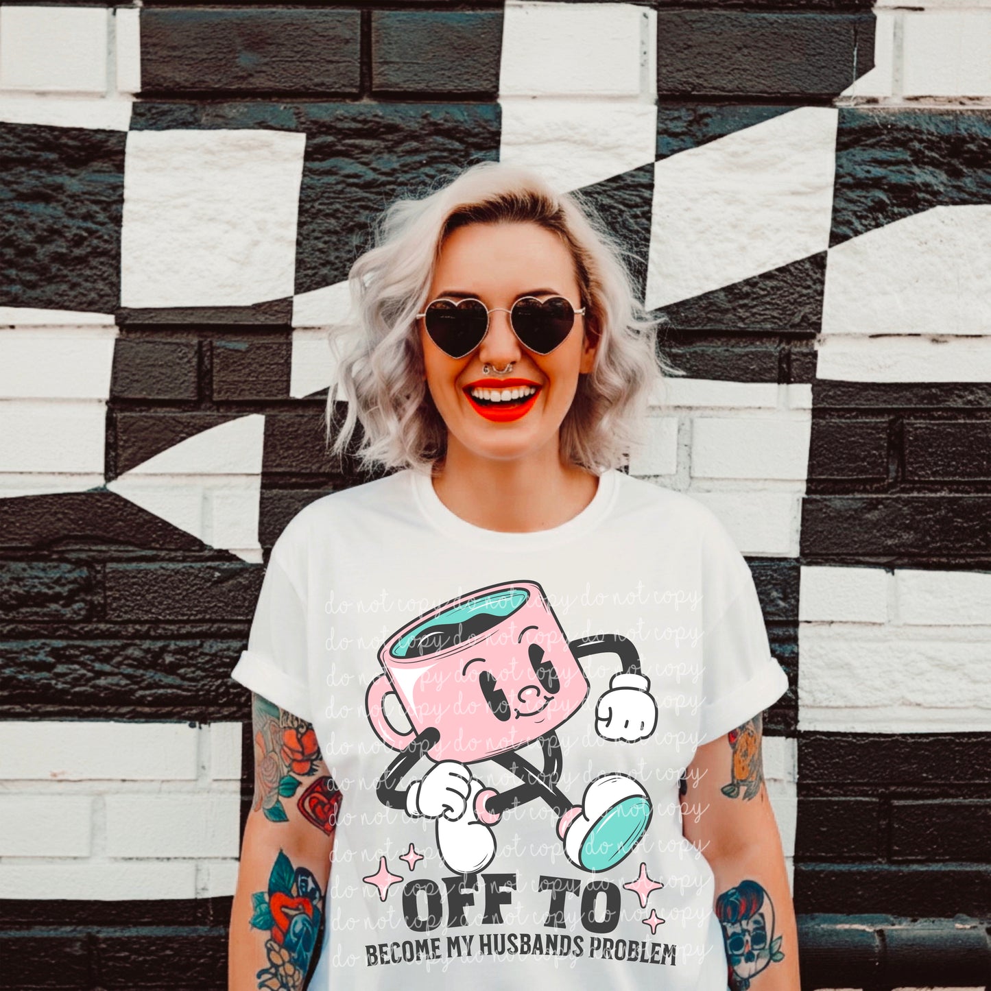 Off to become my husbands problem - Multiple Sizes