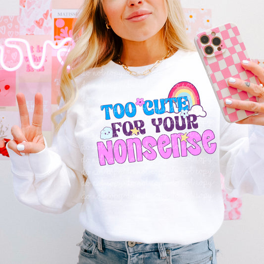 To cute for your nonsense- Multiple Sizes