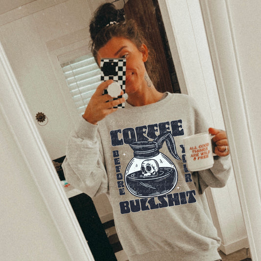 Coffee before bullsh*t - Multiple Sizes