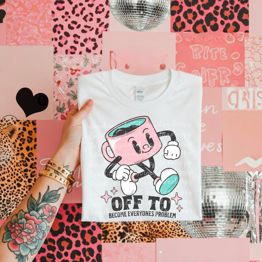 Off to become my everyones problem - Multiple Sizes