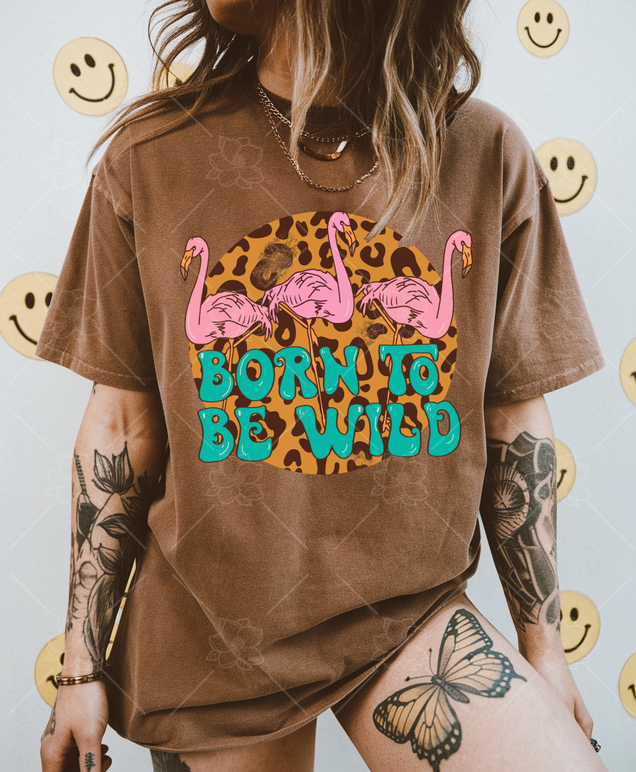 Born to be wild - Multiple Sizes
