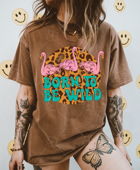 Born to be wild - Multiple Sizes